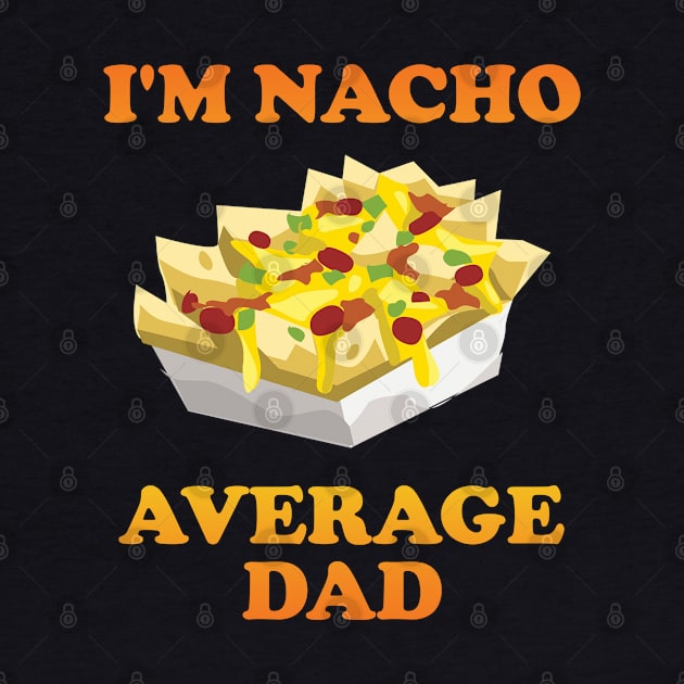 Dad - Im Nacho Average Dad by Kudostees